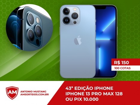 43? edi??o iphone 13 pro max ou pix 10 mil