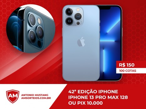 42? edi??o iphone 13 pro max ou pix 10 mil