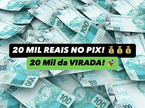 20 mil reais na conta!