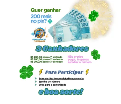 Frequência Turbinada - R$600,00 em prêmios, sendo 3 ganhadores de r$200